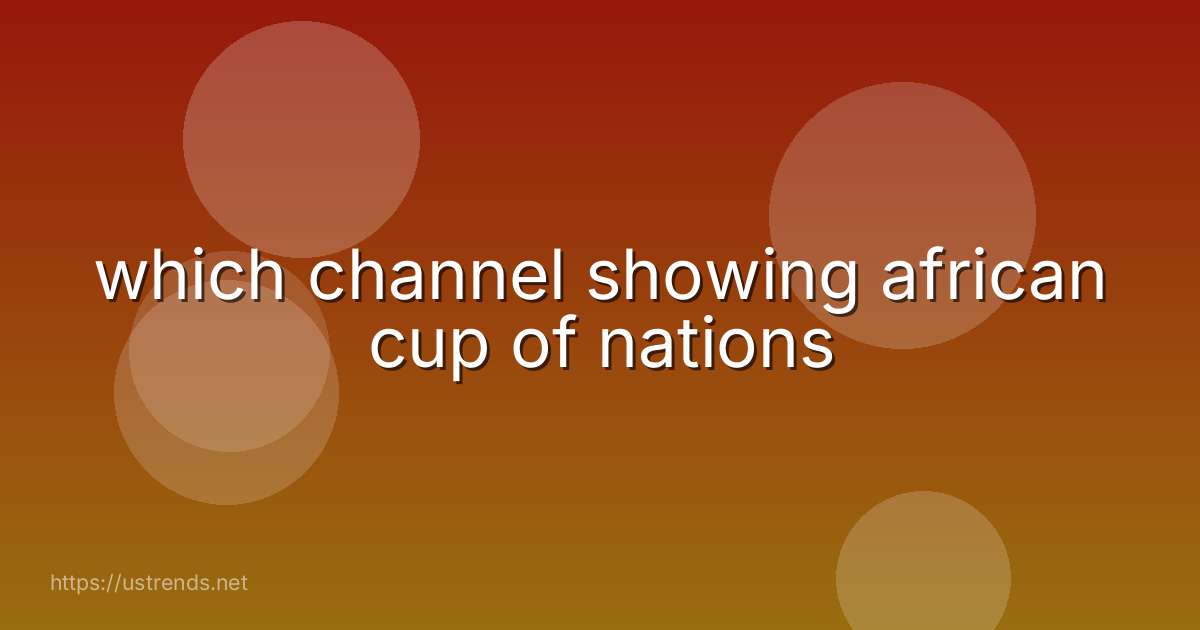 which channel showing african cup of nations