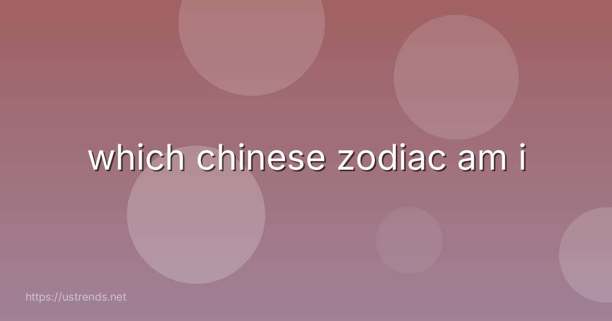 which chinese zodiac am i