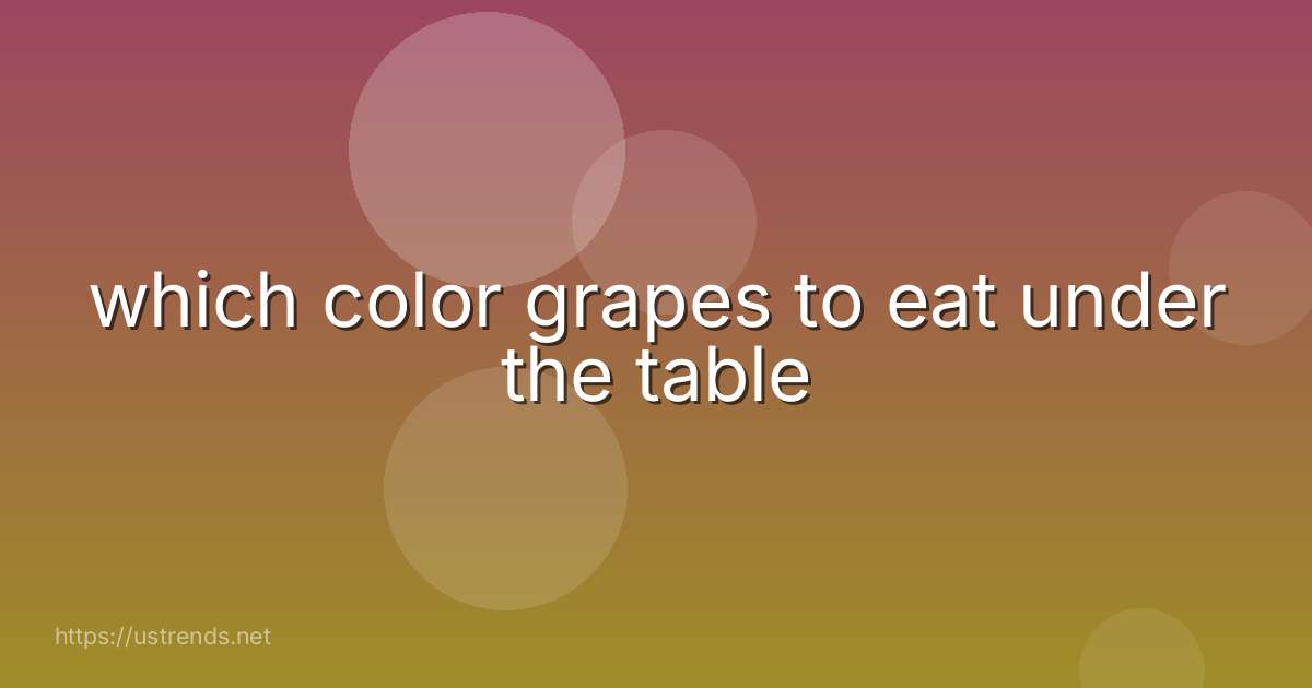 which color grapes to eat under the table