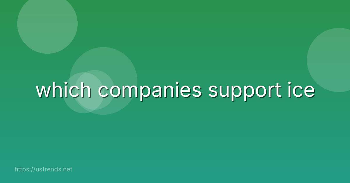 which companies support ice