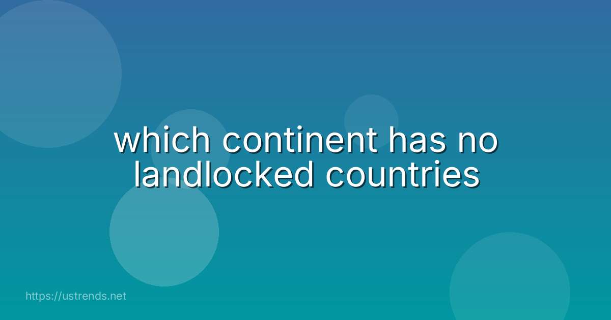which continent has no landlocked countries