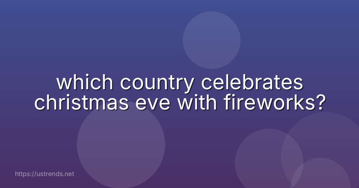 which country celebrates christmas eve with fireworks?
