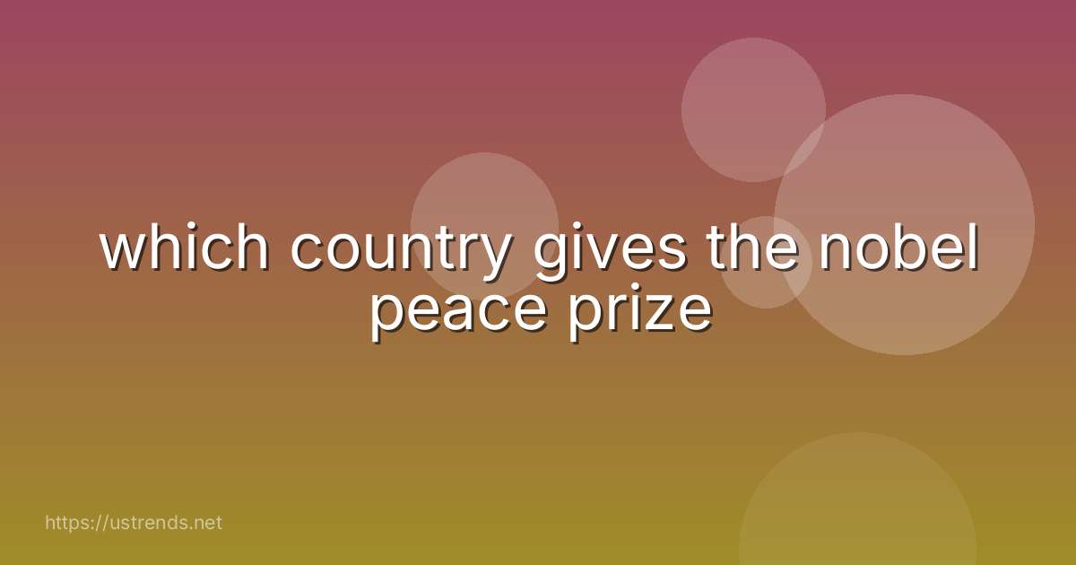 which country gives the nobel peace prize
