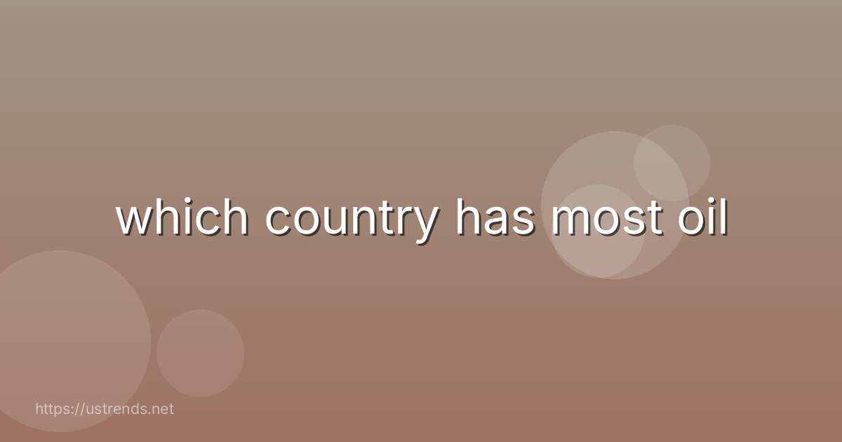 which country has most oil