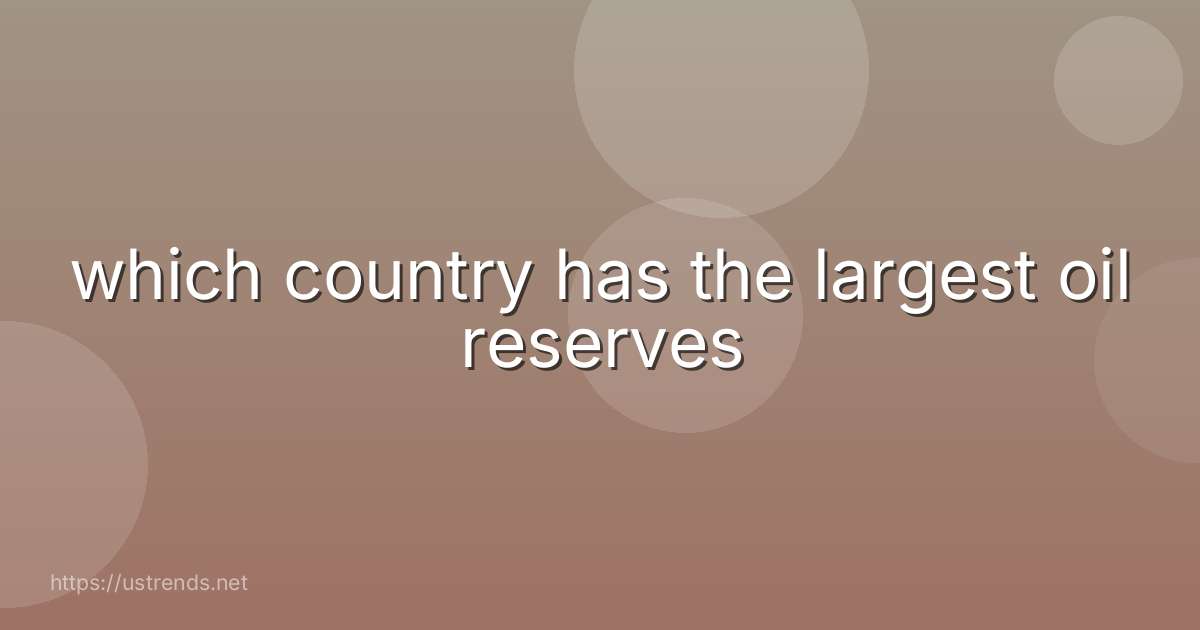 which country has the largest oil reserves