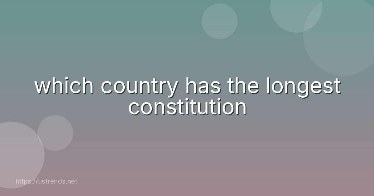 which country has the longest constitution