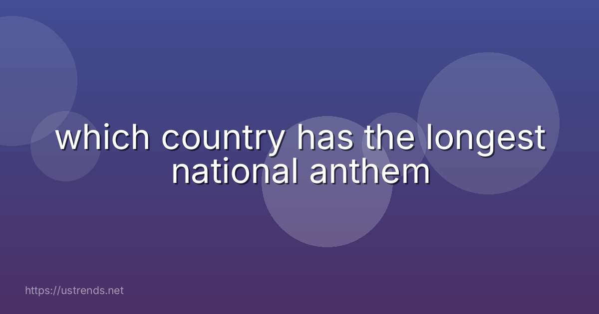 which country has the longest national anthem