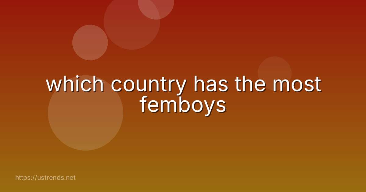 which country has the most femboys