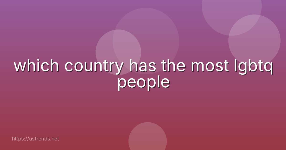 which country has the most lgbtq people