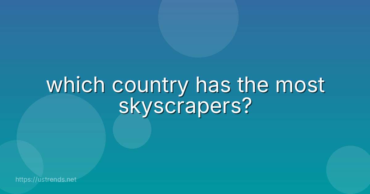 which country has the most skyscrapers?