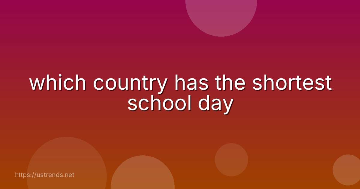which country has the shortest school day