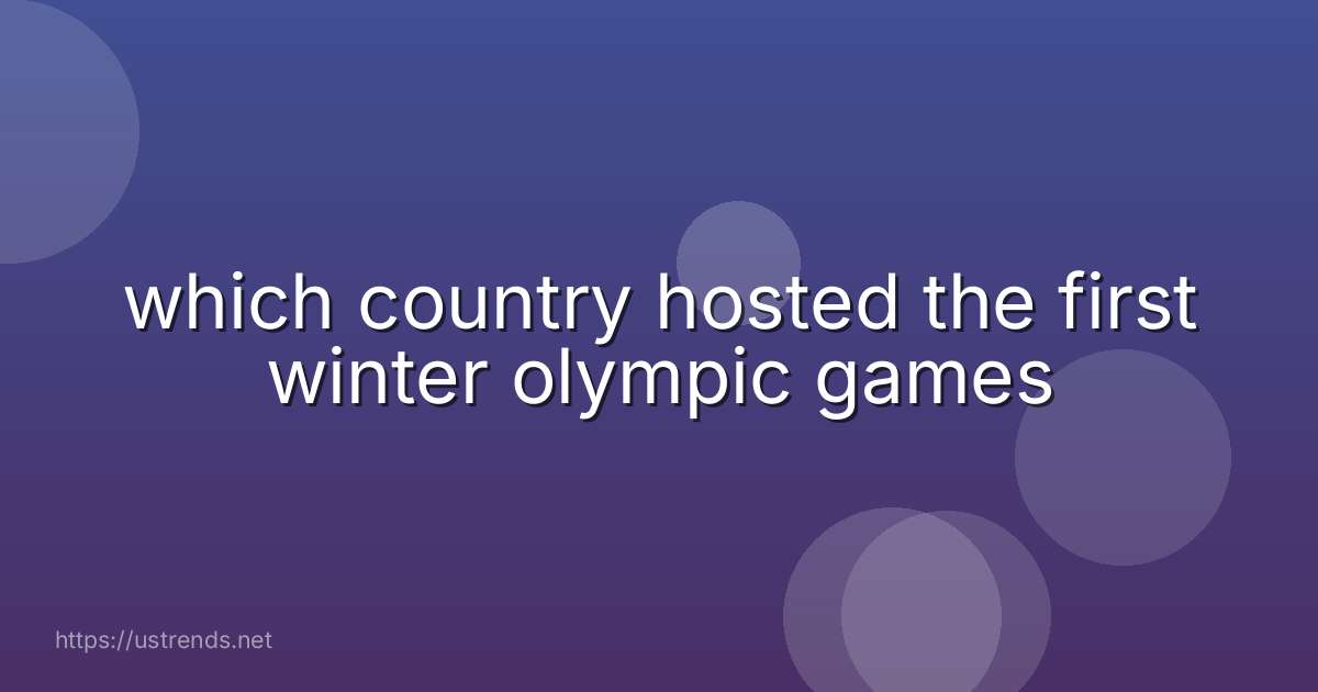 which country hosted the first winter olympic games