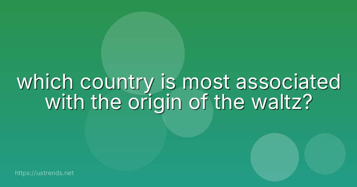 which country is most associated with the origin of the waltz?