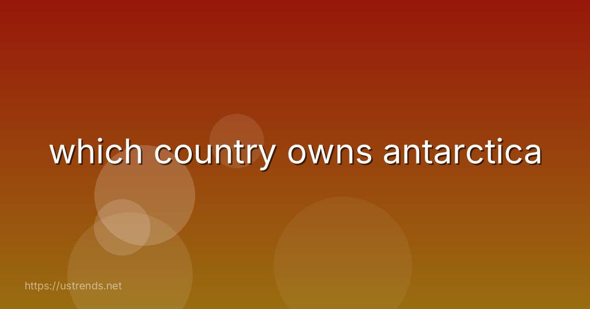 which country owns antarctica