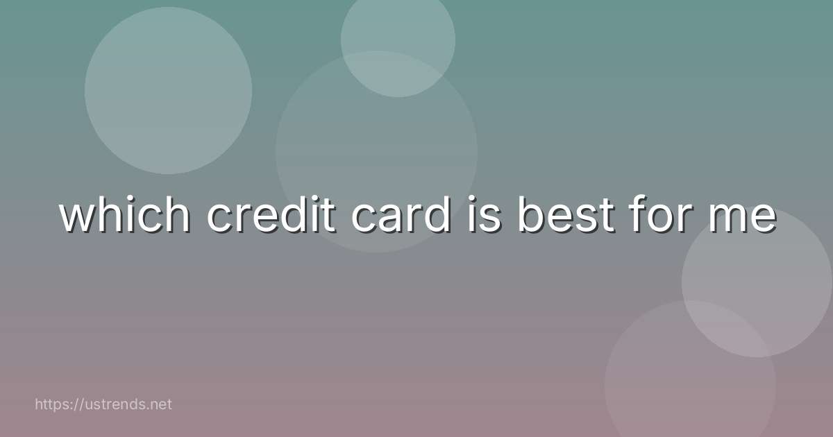 which credit card is best for me