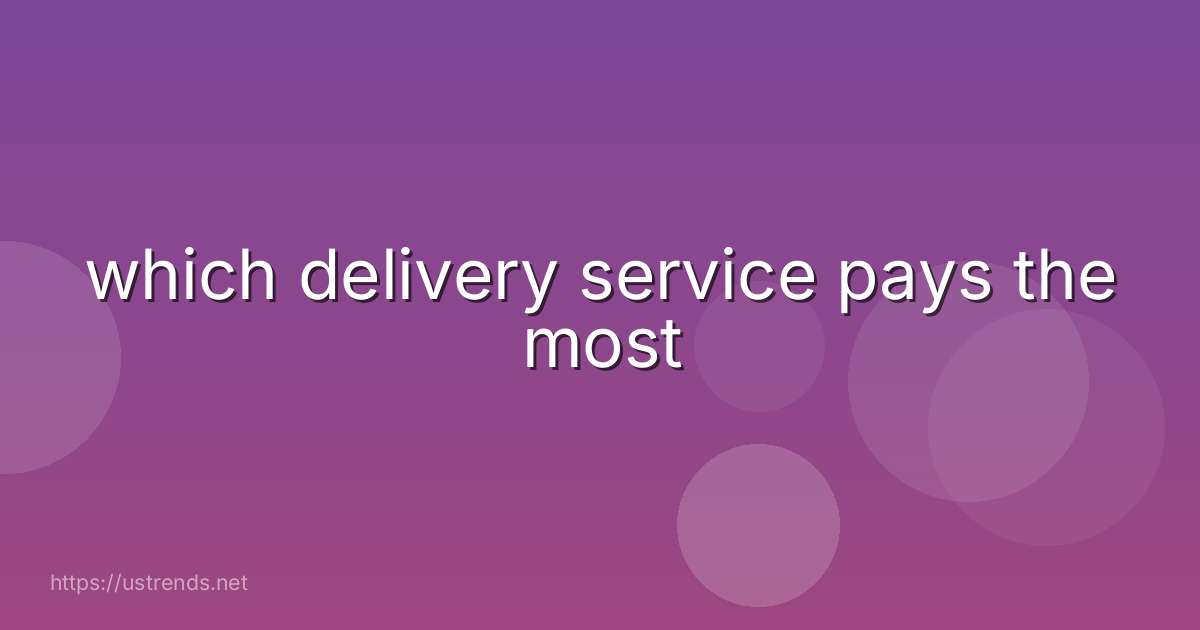 which delivery service pays the most