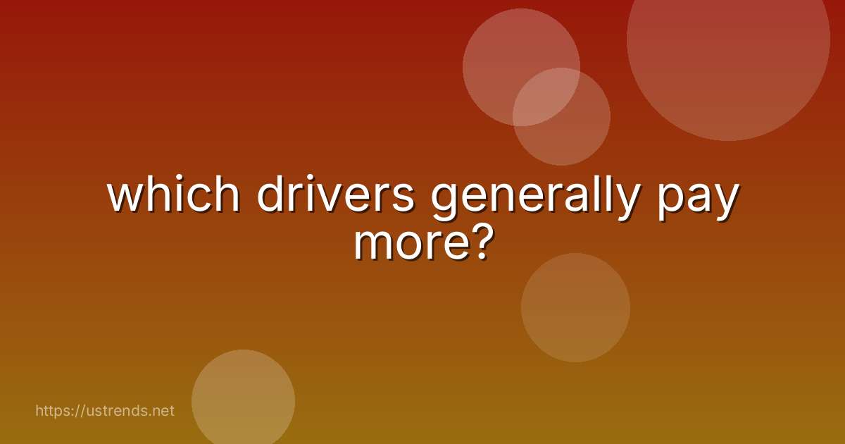 which drivers generally pay more?
