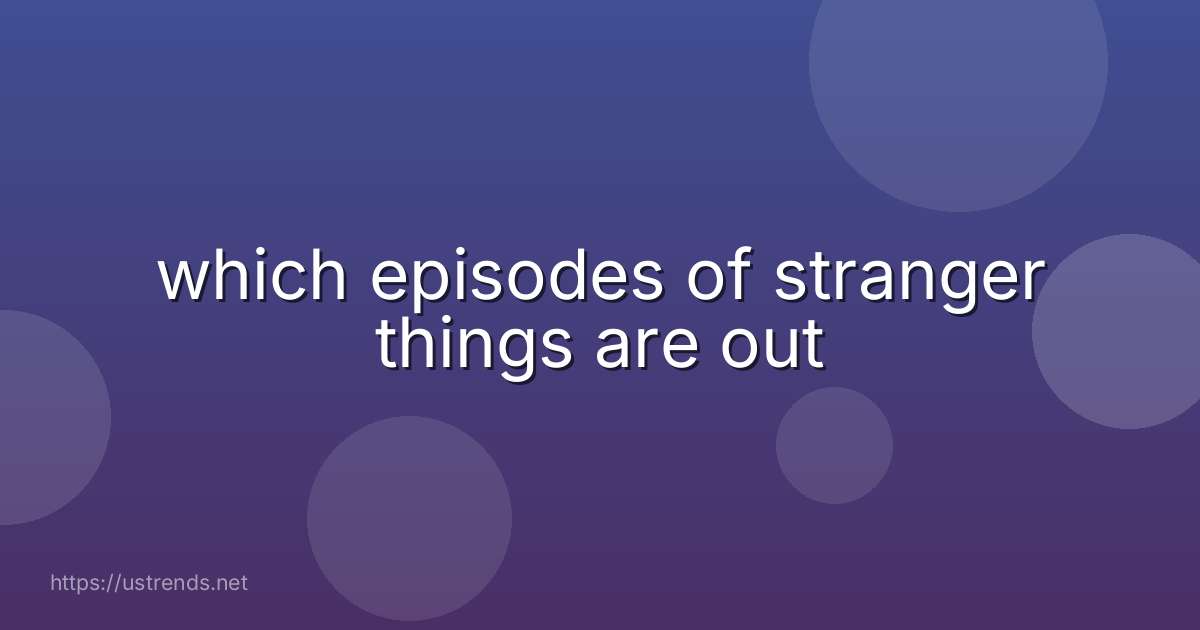 which episodes of stranger things are out