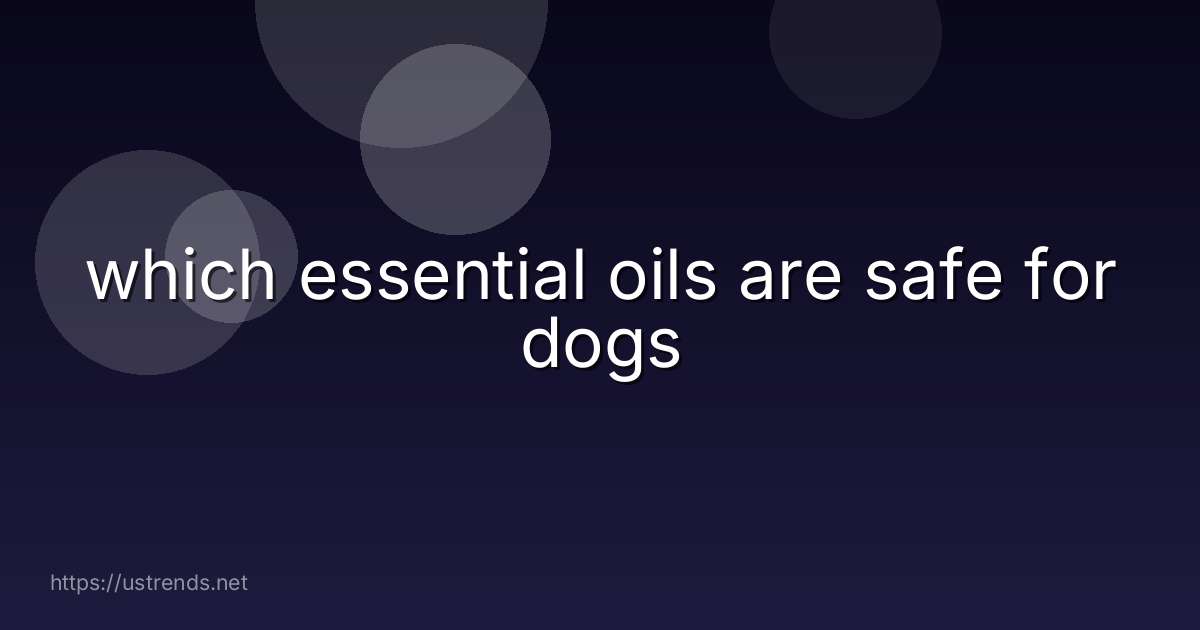 which essential oils are safe for dogs