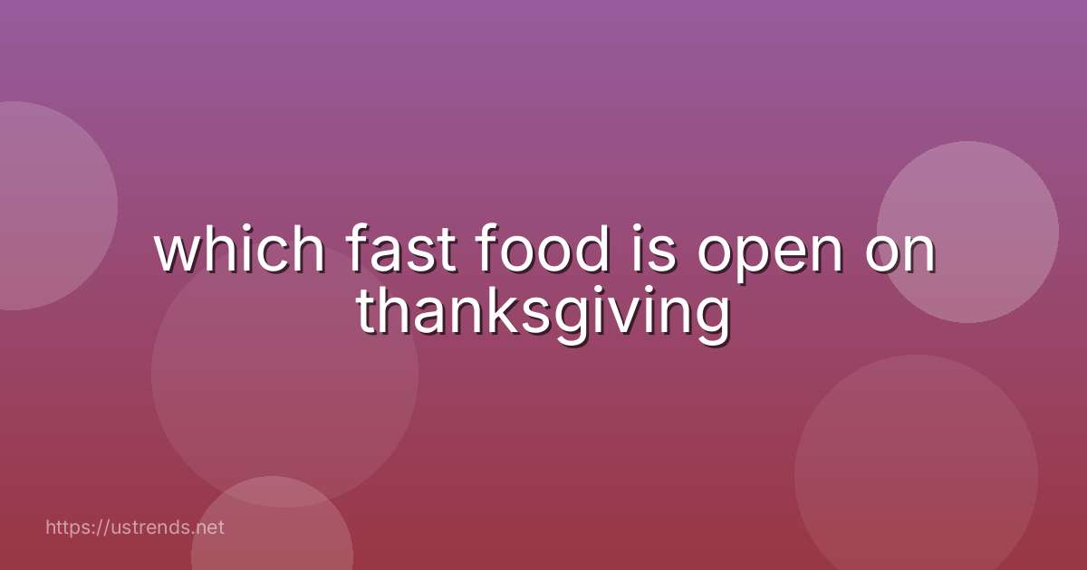 which fast food is open on thanksgiving