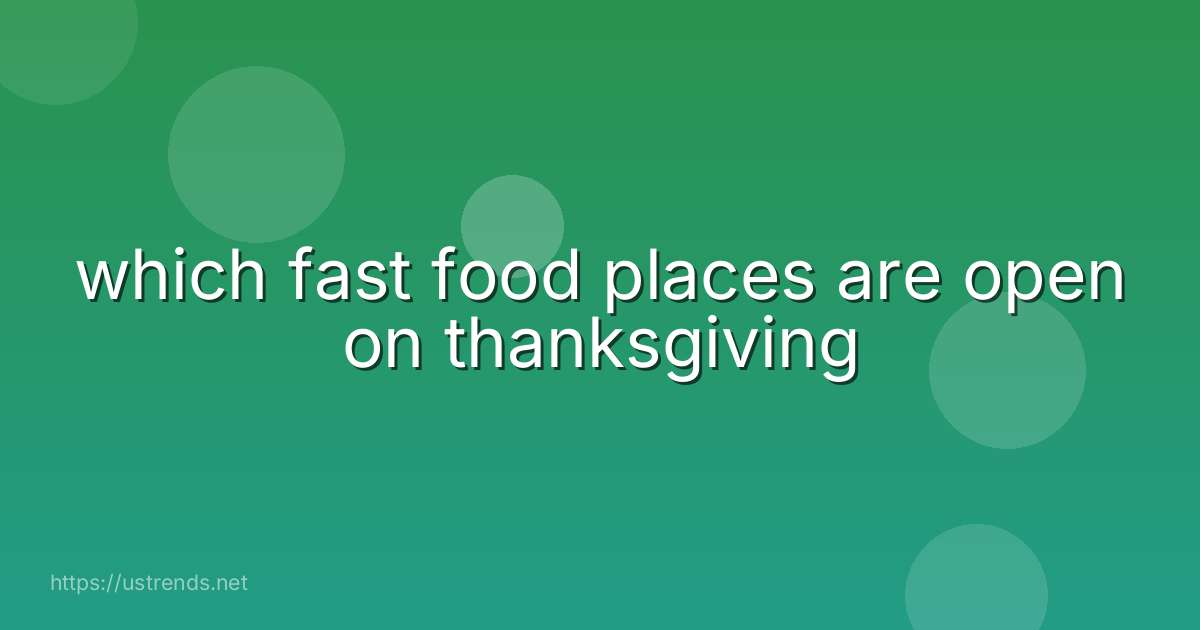 which fast food places are open on thanksgiving