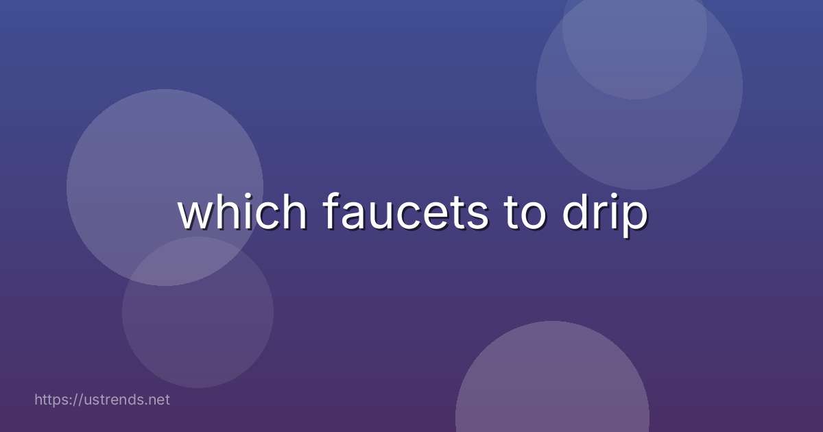 which faucets to drip