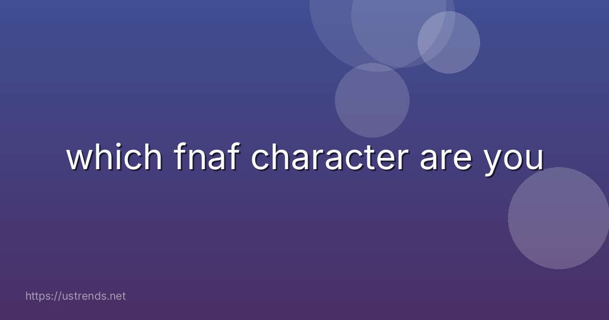 which fnaf character are you