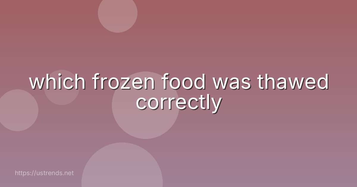 which frozen food was thawed correctly