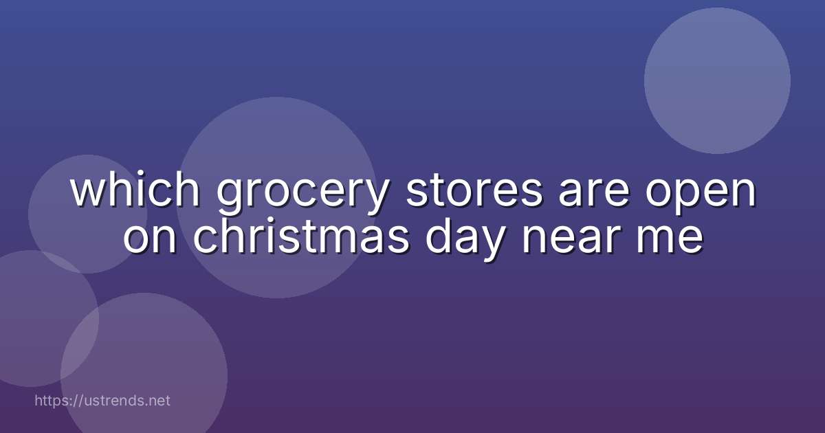 which grocery stores are open on christmas day near me