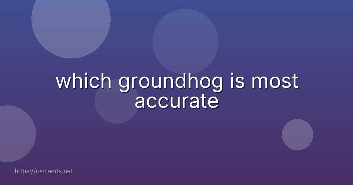 which groundhog is most accurate