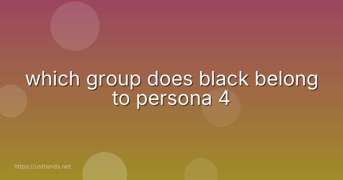 which group does black belong to persona 4