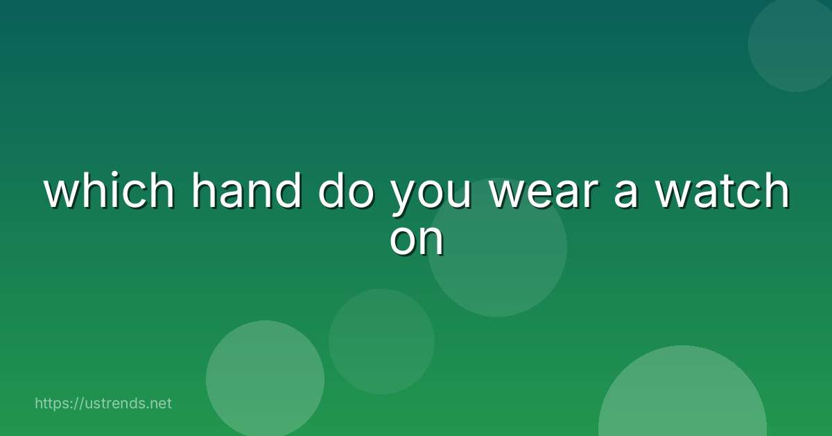 which hand do you wear a watch on