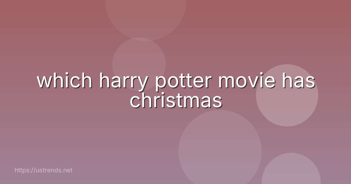 which harry potter movie has christmas