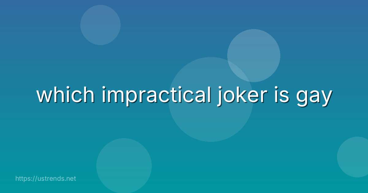 which impractical joker is gay