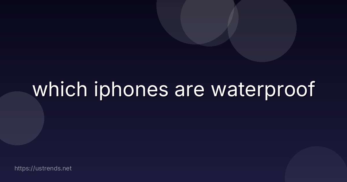 which iphones are waterproof