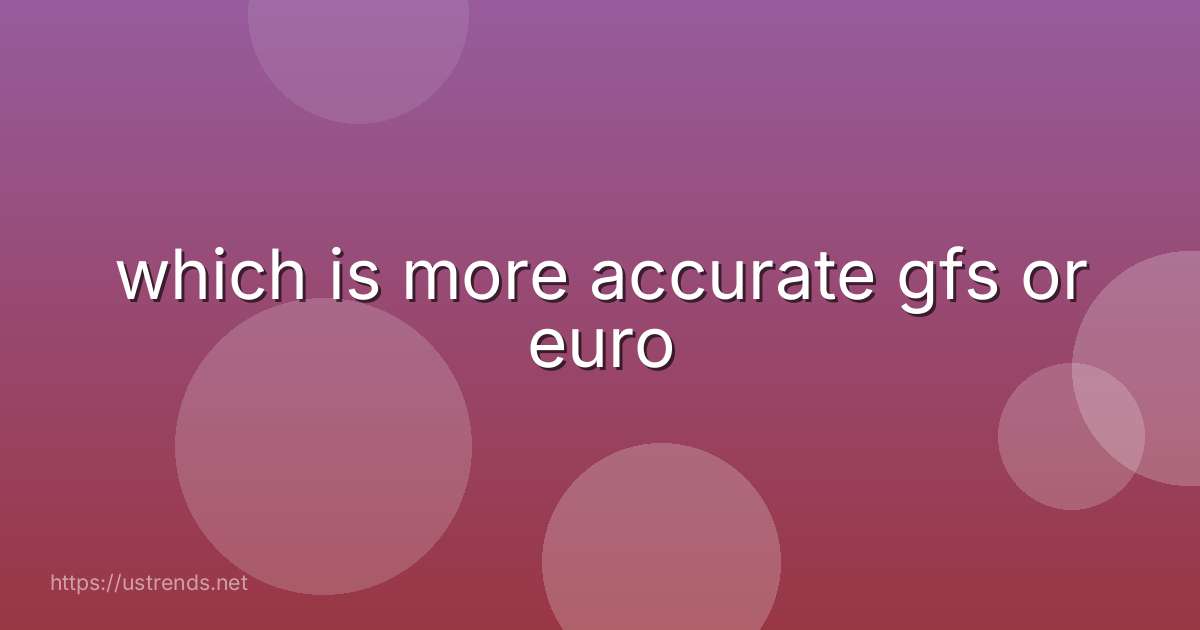 which is more accurate gfs or euro