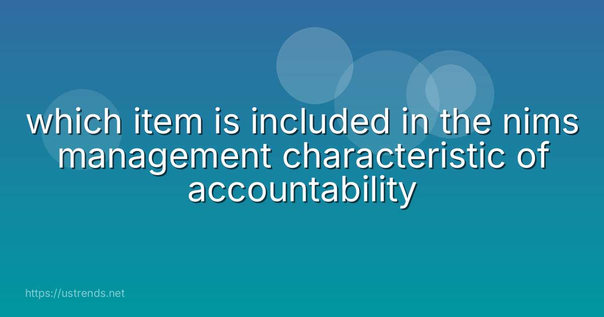 which item is included in the nims management characteristic of accountability