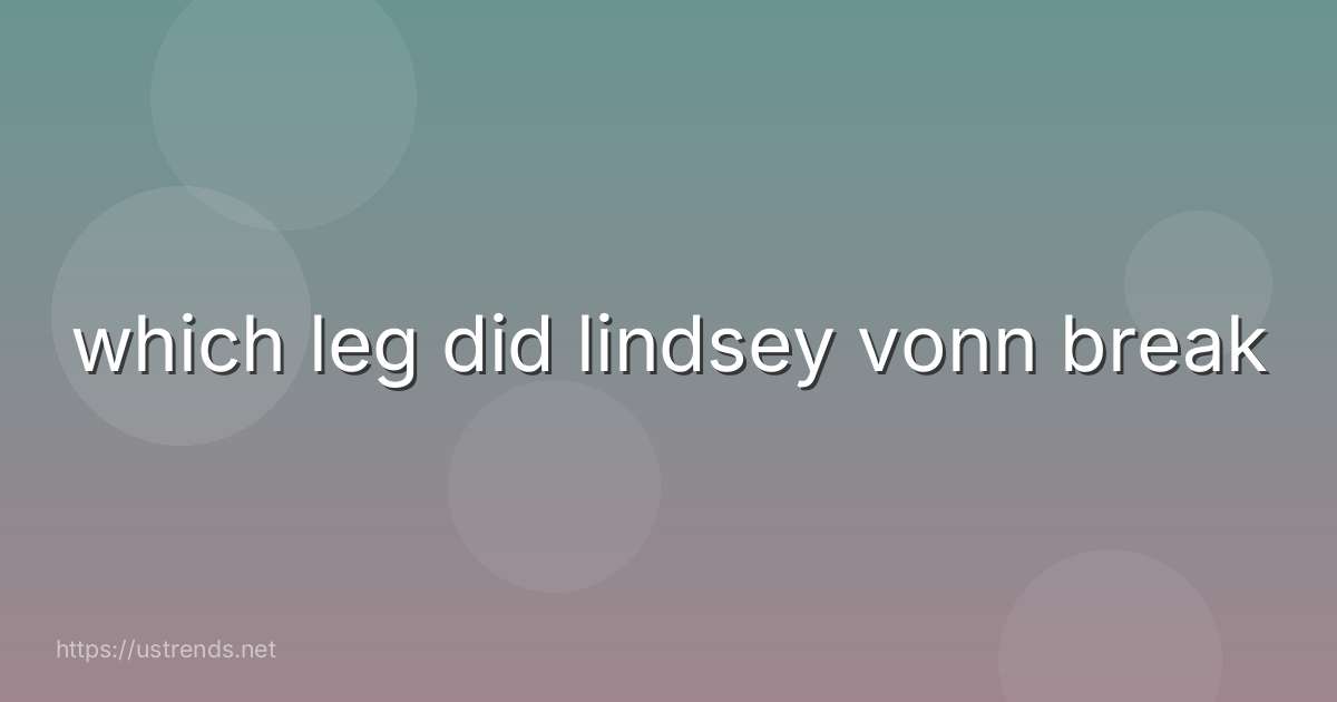 which leg did lindsey vonn break