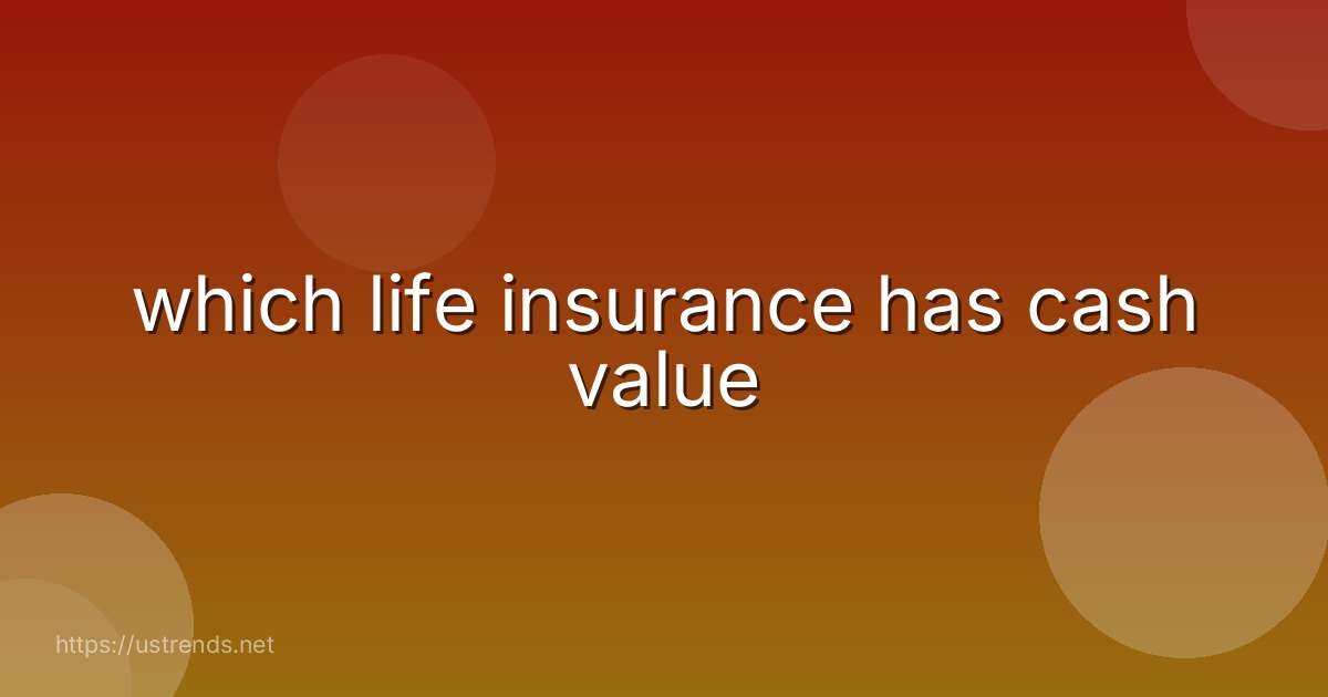 which life insurance has cash value