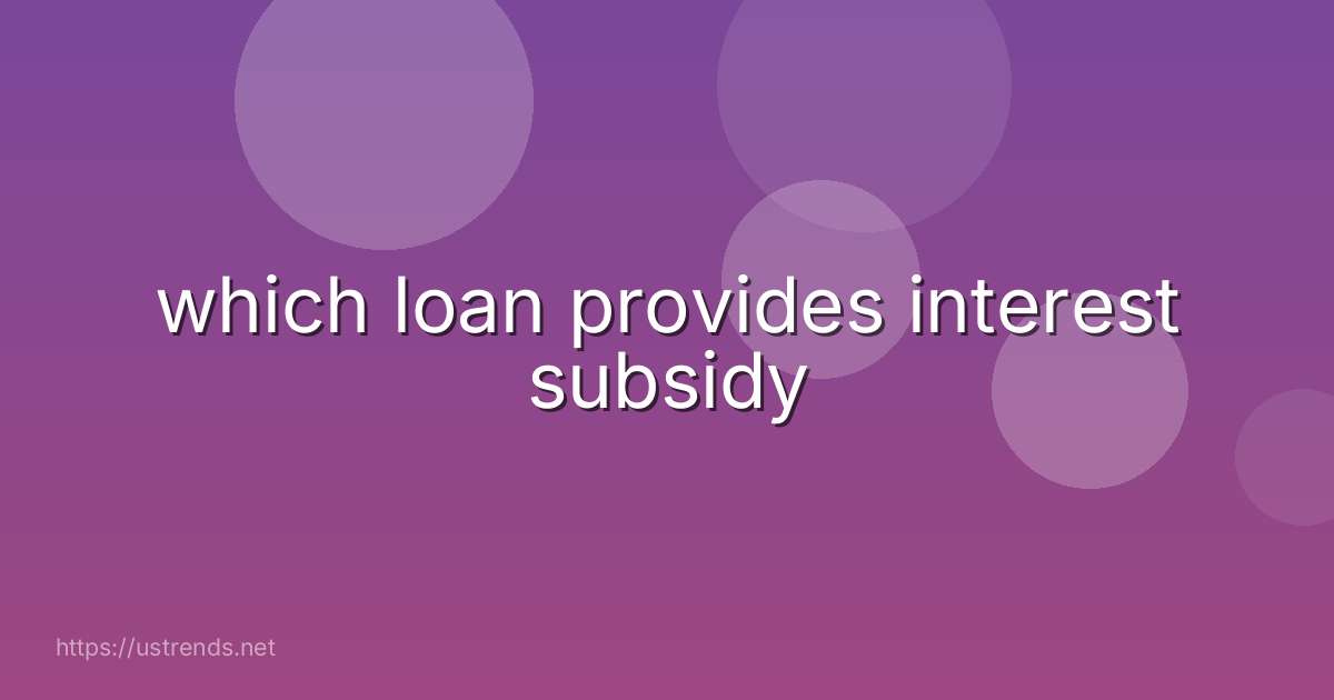 which loan provides interest subsidy