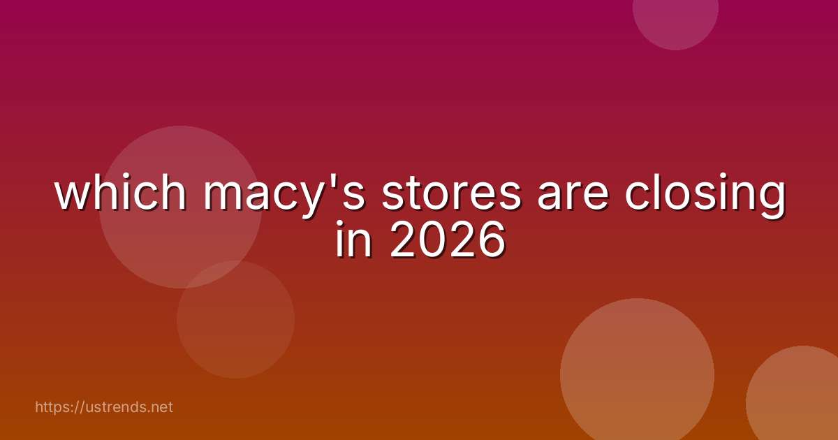 which macy's stores are closing in 2026