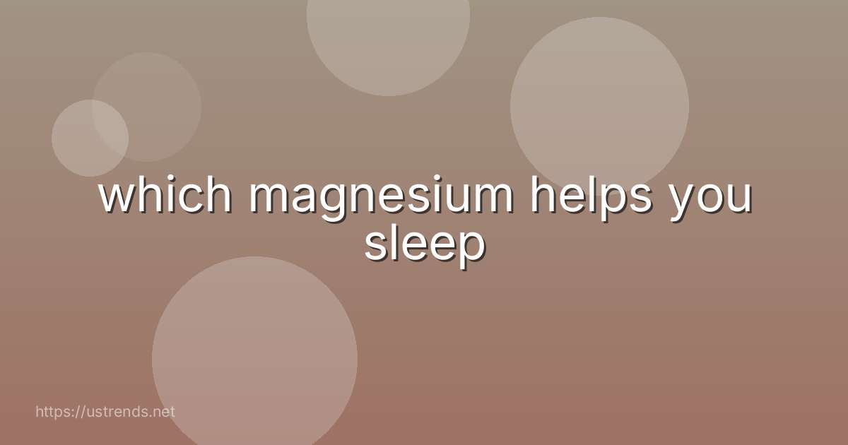 which magnesium helps you sleep