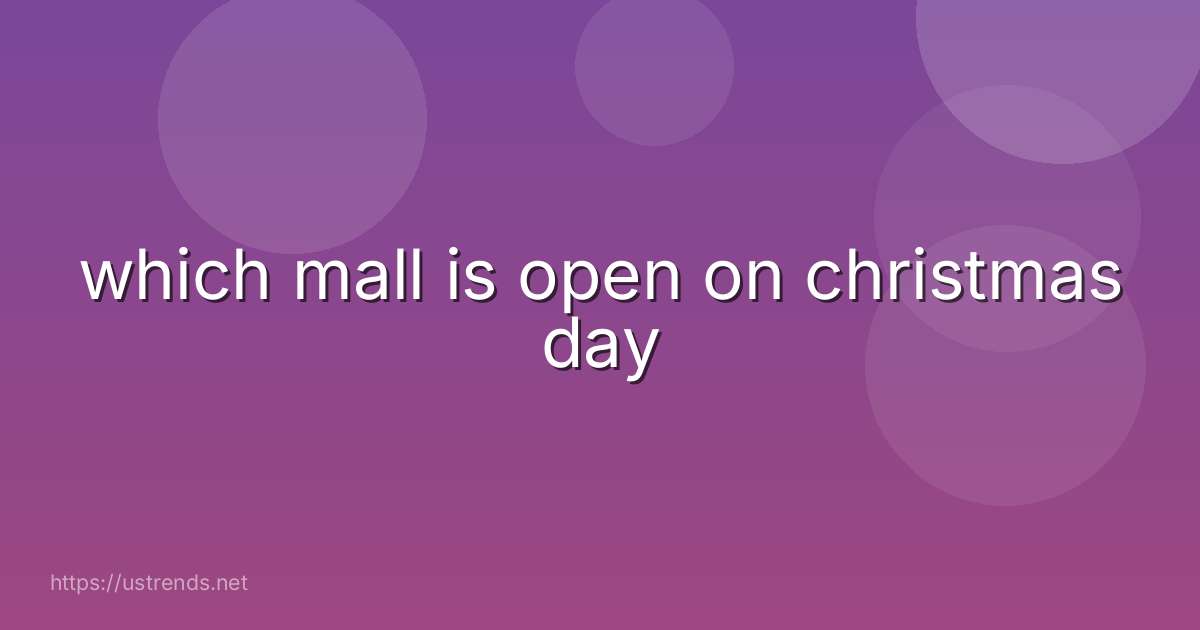which mall is open on christmas day