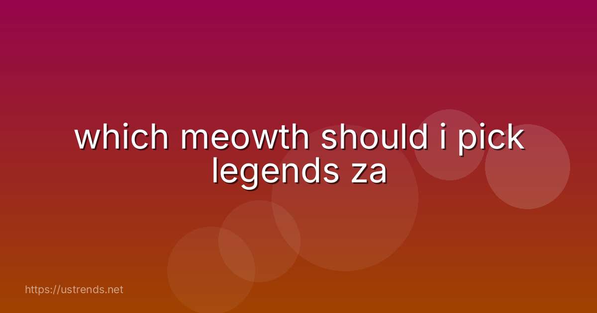 which meowth should i pick legends za
