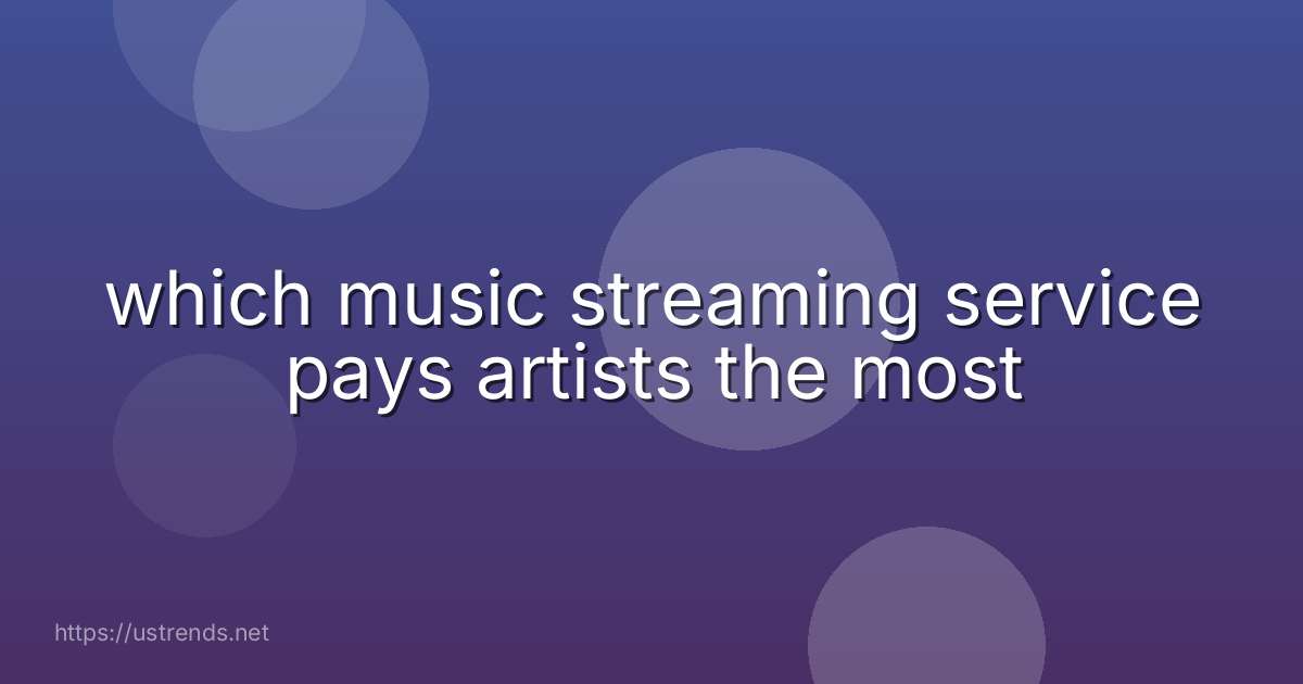 which music streaming service pays artists the most