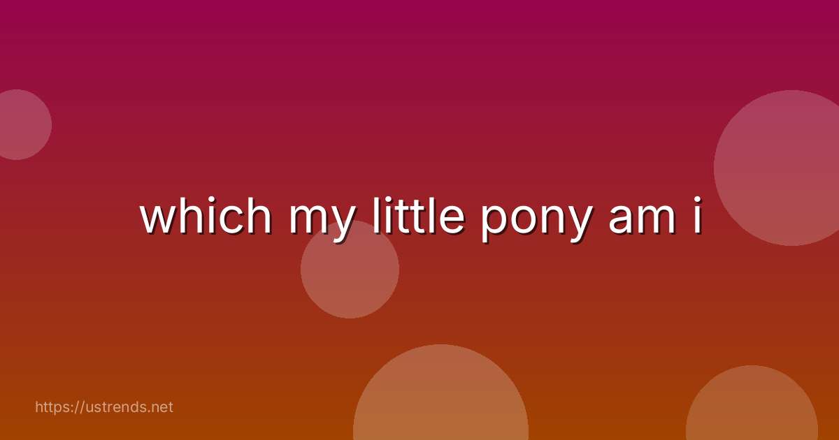 which my little pony am i