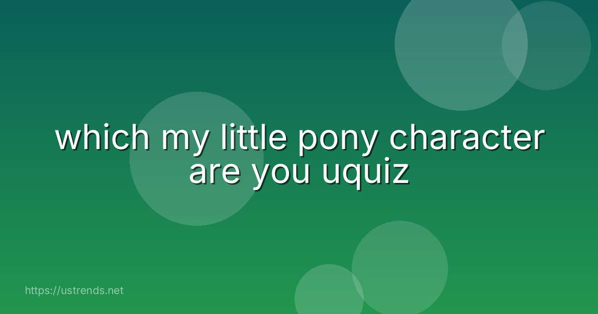 which my little pony character are you uquiz
