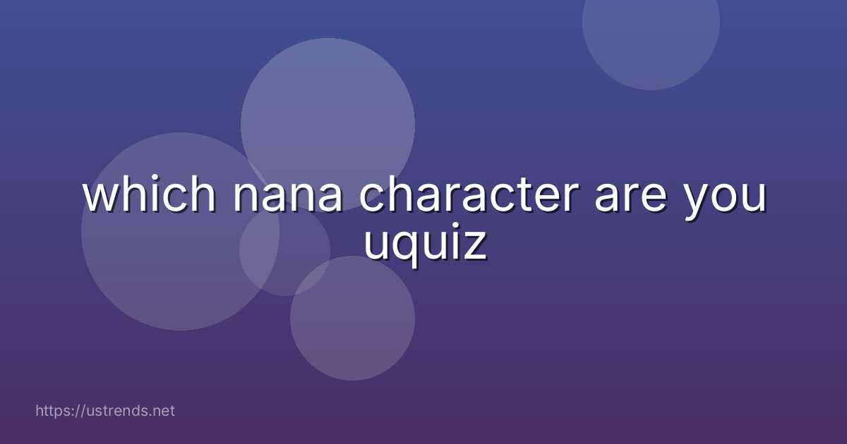 which nana character are you uquiz