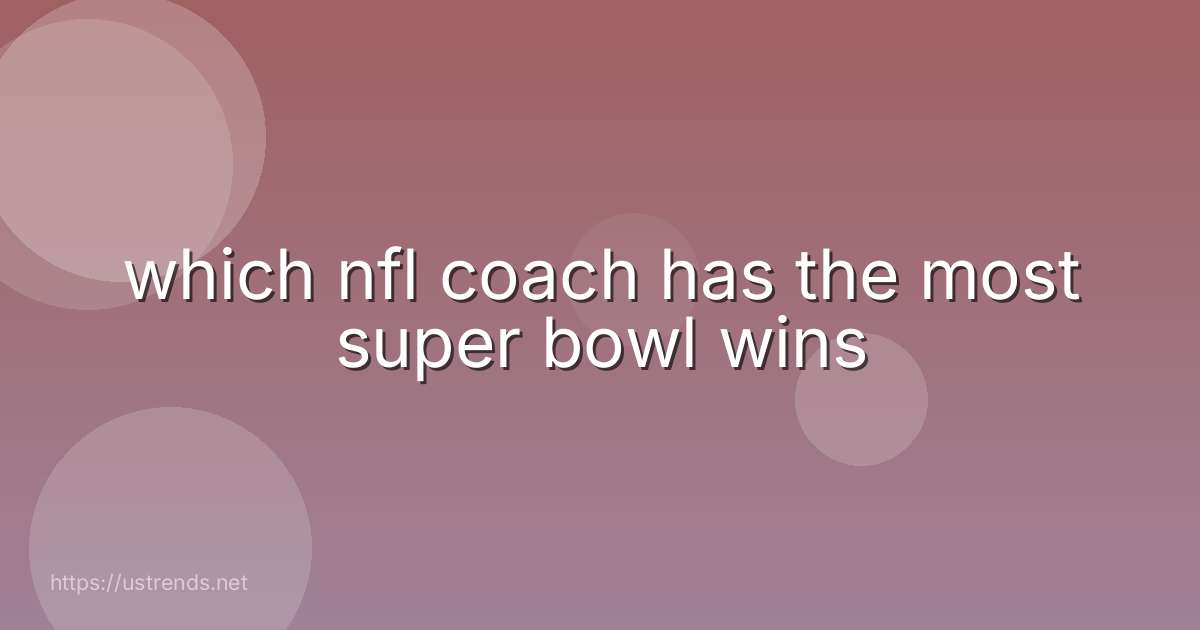 which nfl coach has the most super bowl wins