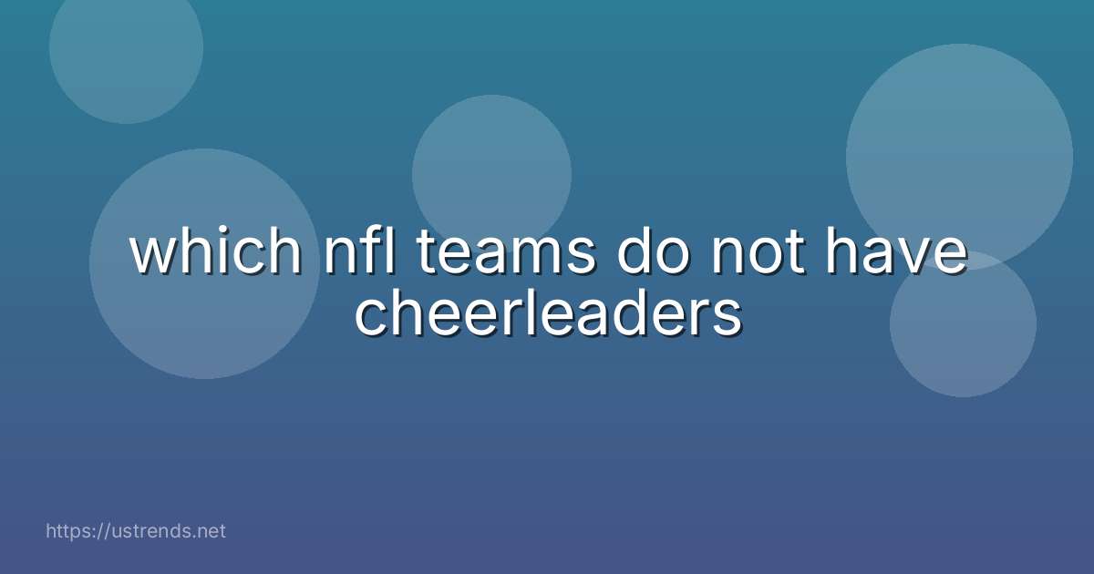 which nfl teams do not have cheerleaders